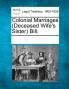 Colonial Marriages (Deceased Wife's Sister) Bill.