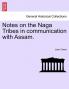 Notes on the Naga Tribes in communication with Assam.