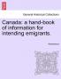 Canada: A Hand-Book of Information for Intending Emigrants.
