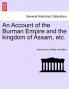An Account of the Burman Empire and the kingdom of Assam etc.