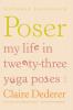 Poser: My Life in Twenty-three Yoga Poses