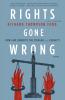 Rights Gone Wrong: How Law Corrupts the Struggle for Equality