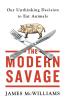 The Modern Savage: Our Unthinking Decision to Eat Animals