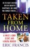 Taken From Home: A Father a Dark Secret and a Brutal Murder
