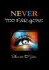 NEVER TOO FAR GONE