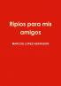 Ripios para mis amigos