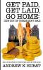 Get Paid Get Laid Go Home. One out of Three Isn't Bad. An A to Z Guide to surviving life on the road.