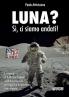 LUNA? Sì ci siamo andati!
