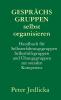 Gesprächsgruppen selbst organisieren. Handbuch für Selbsterfahrungsgruppen Selbsthilfegruppen und  Übungsgruppen zur sozialen Kompetenz