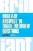 Brilliant Answers to Tough Interview Questions (Book)