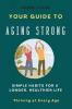 Your Guide To Aging Strong - Simple Habits for a Longer Healthier Life
