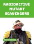 RADIOACTIVE MUTANT SCAVENGERS