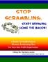 Stop Scrambling Start Bringing Home the Bacon!