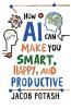 How AI Can Make You Smart Happy and Productive