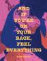 And if You're on Your Back Feel Everything