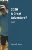 2030             A Great Adventure?
