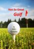 Not So Great Golf