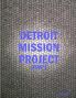 DETROIT MISSION PROJECT