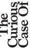 The Curious Case Of