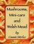 Mushrooms Mini-Cars and Welsh Mead