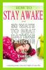 How to Stay Awake and 30 ways to beat daytime fatigue