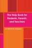 The Help Book for Students Parents and Teachers