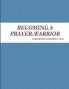 BECOMING A PRAYER-WARRIOR