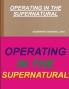 OPERATING IN THE SUPERNATURAL