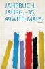 Jahrbuch. Jahrg. -35 49With Maps Volume 1
