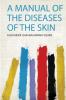 A Manual of the Diseases of the Skin