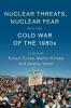 Nuclear Threats Nuclear Fear and the Cold War of the 1980s