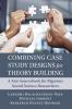 Combining Case Study Designs for Theory Building