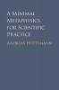 A Minimal Metaphysics for Scientific Practice