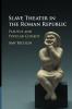 Slave Theater in the Roman Republic