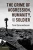 The Crime of Aggression Humanity and the Soldier