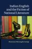 Indian English and the Fiction of National Literature