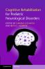 Cognitive Rehabilitation for Pediatric Neurological Disorders
