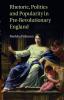 Rhetoric Politics and Popularity in Pre-Revolutionary England