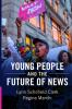 Young People and the Future of News