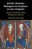 Jewish-Christian Dialogues on Scripture in Late Antiquity