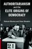 Authoritarianism and the Elite Origins of Democracy