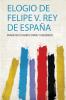 Elogio De Felipe V. Rey De EspaÃ±a