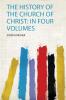 The History of the Church of Christ: in Four Volumes