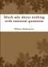 Much ado about nothing with essential questions