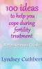 100 ideas to help you cope during fertility treatment