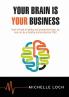 Your Brain is YOUR  Business