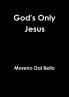 God's Only Jesus