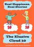 Real Happiness Real Stories. The Elusive Cloud 10