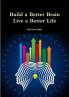 Build a Better Brain - Live a Better Life
