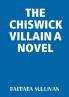THE CHISWICK VILLAIN A NOVEL